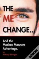 The Me Change...And The Modern Manners Advantage