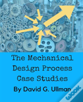 The Mechanical Design Process Case Studies