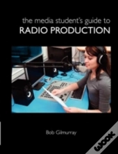 The Media Student'S Guide To Radio Production