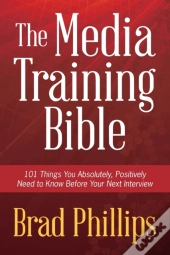 The Media Training Bible