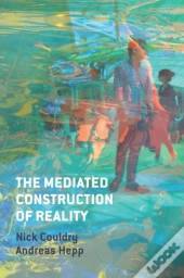 The Mediated Construction Of Reality