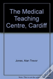 The Medical Teaching Centre, Cardiff