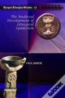 The Medieval Development Of Liturgical Symbolism