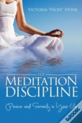 The Meditation Discipline: Peace And Ser