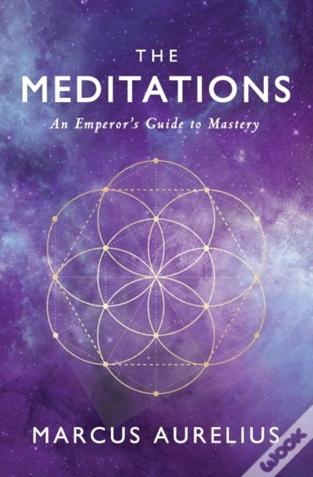 The Meditations: An Emperor'S Guide To Mastery