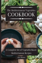 The Mediterranean Vegetables Cookbook