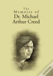 The Memoirs Of Dr. Michael Arthur Creed