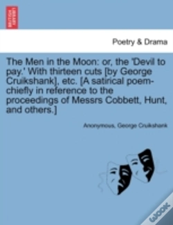 Capa do artigo The Men In The Moon: Or, The 'Devil To Pay.' With Thirteen Cuts (By George Cruikshank), Etc. (A Satirical Poem-Chiefly In Reference To The Proceedings