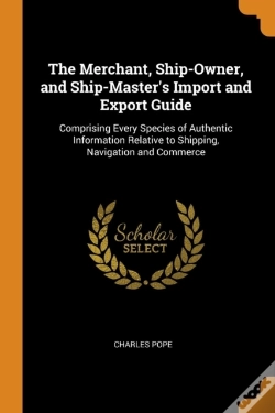Capa do artigo The Merchant, Ship-Owner, And Ship-Master'S Import And Export Guide
