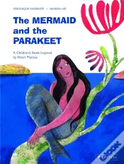 The Mermaid And The Parakeet A Children S Book Inspired By Henri Matisse /Anglais