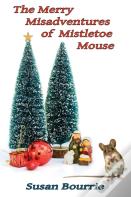 The Merry Misadventures  Of  Mistletoe Mouse