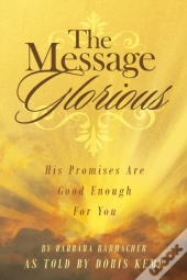 The Message Glorious: His Promises Are G