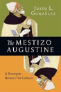 The Mestizo Augustine Â€“ A Theologian Between Two Cultures - Preview