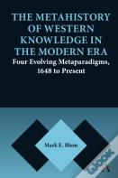 The Metahistory Of Western Knowledge In The Modern Era