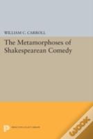 The Metamorphoses Of Shakespearean Comedy