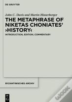The Metaphrase Of Niketas Choniatesâ€™ Â€ºHistoryâ€¹
