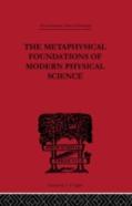 The Metaphysical Foundations Of Modern Physical Science