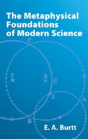 The Metaphysical Foundations Of Modern Science - Preview