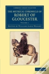 The Metrical Chronicle Of Robert Of Gloucester