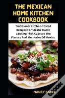 The Mexican Home Kitchen Cookbook