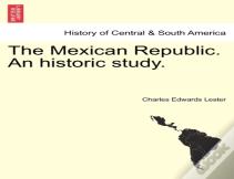 The Mexican Republic. An Historic Study.