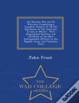The Mexican War And Its Warriors
