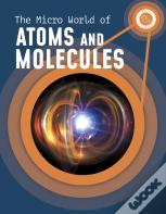 The Micro World Of Atoms And Molecules