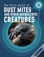 The Micro World Of Dust Mites And Other Microscopic Creatures