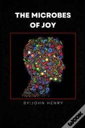 The Microbes Of Joy