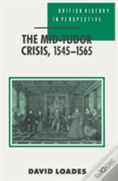 The Mid-Tudor Crisis, 1545-1565