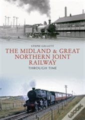 The Midland & Great Northern Joint Railway Through Time