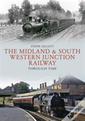 The Midland & South Western Junction Railway Through Time