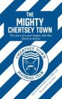 The Mighty Chertsey Town: A Year In The - Preview