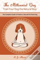 The Millennial Dog - Train Your Dog The Natural Way