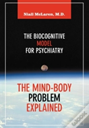 Capa do artigo The Mind-Body Problem Explained : The Biocognitive Model For Psychiatry