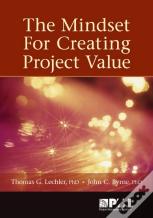 The Mindset For Creating Project Value