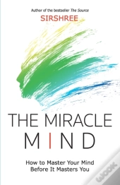 The Miracle Mind - How To Master Your Mi