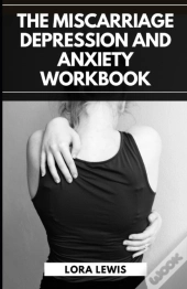 The Miscarriage Depression And Anxiety Workbook