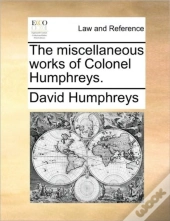 The Miscellaneous Works Of Colonel Humph