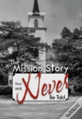 The Mission Story That Will Never Be Told