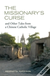 The Missionary'S Curse And Other Tales From A Chinese Catholic Village