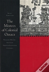 The Mixtecs Of Colonial Oaxaca