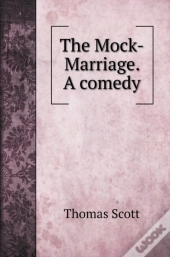 The Mock-Marriage. A Comedy