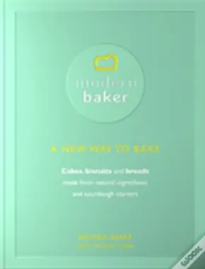 The Modern Baker: A New Way To Bake Cakes, Biscuits And Breads