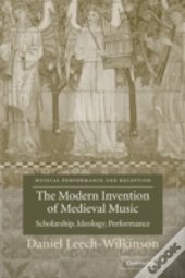 The Modern Invention Of Medieval Music