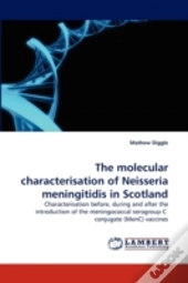 The Molecular Characterisation Of Neisseria Meningitidis In Scotland