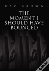 The Moment I Should Have Bounced