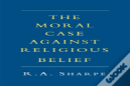The Moral Case Against Religious Belief
