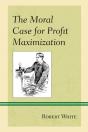 The Moral Case For Profit Maximization - Preview