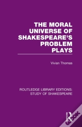 The Moral Universe Of Shakespeare'S Problem Plays